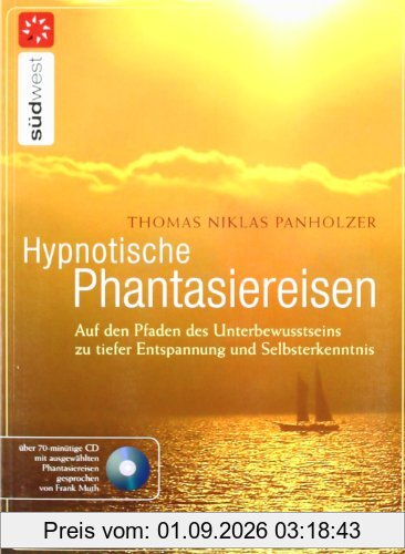 Hypnotische Phantasiereisen: Auf den Pfaden des Unterbewusstseins zu tiefer Entspannung und Selbsterkenntnis. Mit Audio-CD