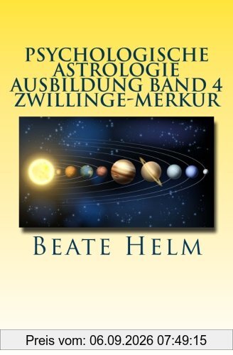 Psychologische Astrologie - Ausbildung Band 4 - Zwillinge - Merkur: Lernen - Wissen - Sprache - Kontakte - Austausch - Kommunikation