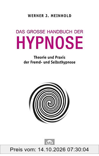 Das große Handbuch der Hypnose: Theorie und Praxis der Fremd- und Selbsthypnose