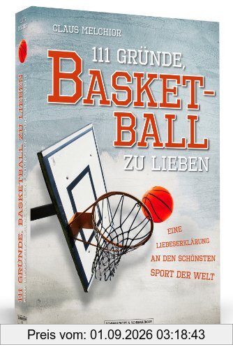 111 Gründe, Basketball zu lieben - Eine Liebeserklärung an den schönsten Sport der Welt