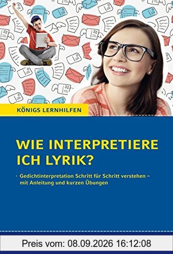 Wie interpretiere ich Lyrik? Gedichtinterpretation Schritt für Schritt verstehen - mit Anleitungen und kurzen Übungen für Oberstufe und Abitur. 10.-13. Klasse. Königs Lernhilfen