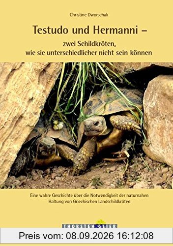 Testudo und Hermanni - zwei Schildkröten, wie sie unterschiedlicher nicht sein können: Eine wahre Geschichte über die Notwendigkeit der naturnahen Haltung von Griechischen Landschildkröten