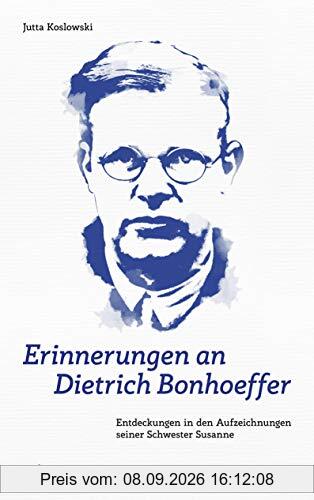 Erinnerungen an Dietrich Bonhoeffer: Entdeckungen in den Aufzeichnungen seiner Schwester Susanne