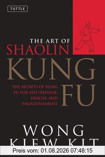 Kit, Wong Kiew Art Of Shaolin Kung Fu, The Secrets Of Kung Fu For Self-Defense, Health And Enlightenment (Tuttle Martial Arts)