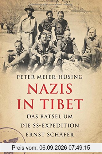 Nazis in Tibet: Das Rätsel um die SS-Expedition Ernst Schäfer