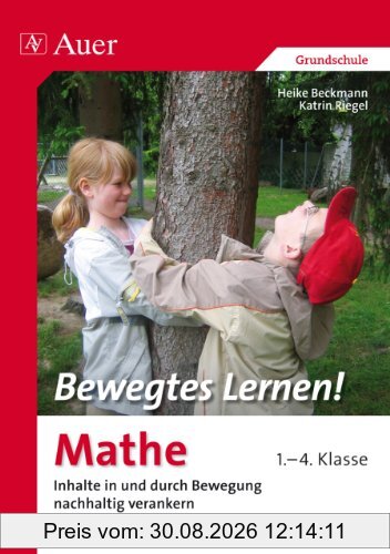 Bewegtes Lernen! Mathe 1.-4. Klasse: Inhalte in und durch Bewegung nachhaltig verankern 1.-4. Klasse
