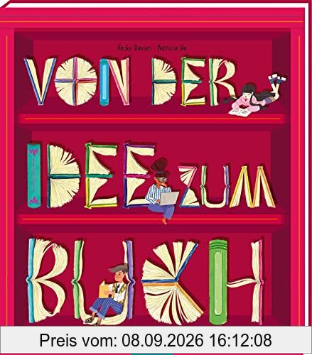 Von der Idee zum Buch: Der Entstehungsprozess eines Buches, für alle, die Bücher lieben