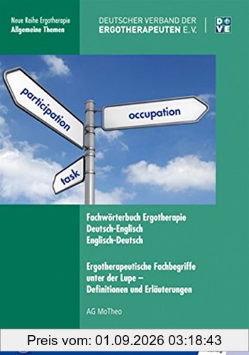 Fachwörterbuch Ergotherapie Deutsch-Englisch, Englisch-Deutsch Ergotherapeutische Fachbegriffe unter der Lupe - Definitionen und Erläuterungen (Neue Reihe Ergotherapie)