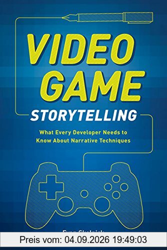 Video Game Storytelling: What Every Developer Needs to Know about Narrative Techniques