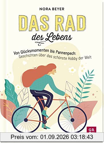 Das Rad des Lebens: Von Glücksmomenten bis Pannenpech: Geschichten über das schönste Hobby der Welt | Mit humorvollen Anekdoten, praktischen Tipps und ... die gerne reisen und die Welt entdecken)