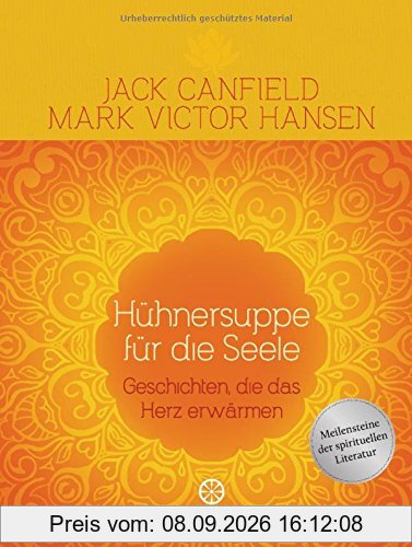 Hühnersuppe für die Seele: Geschichten, die das Herz erwärmen -