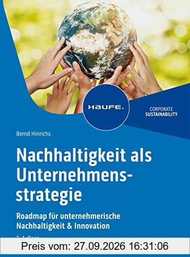 Nachhaltigkeit als Unternehmensstrategie: Roadmap für unternehmerische Nachhaltigkeit & Innovation (Haufe Fachbuch)
