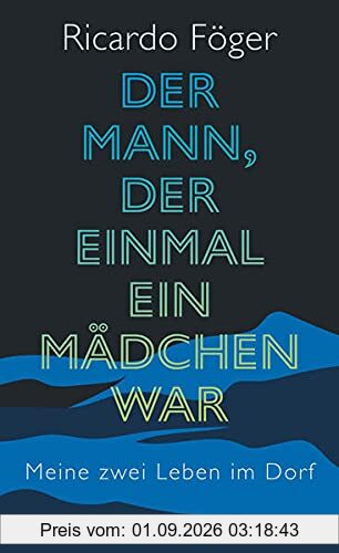 Der Mann, der einmal ein Mädchen war: Meine zwei Leben im Dorf