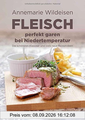 Fleisch perfekt garen bei Niedertemperatur: Die schönsten Klassiker und viele neue Rezeptideen