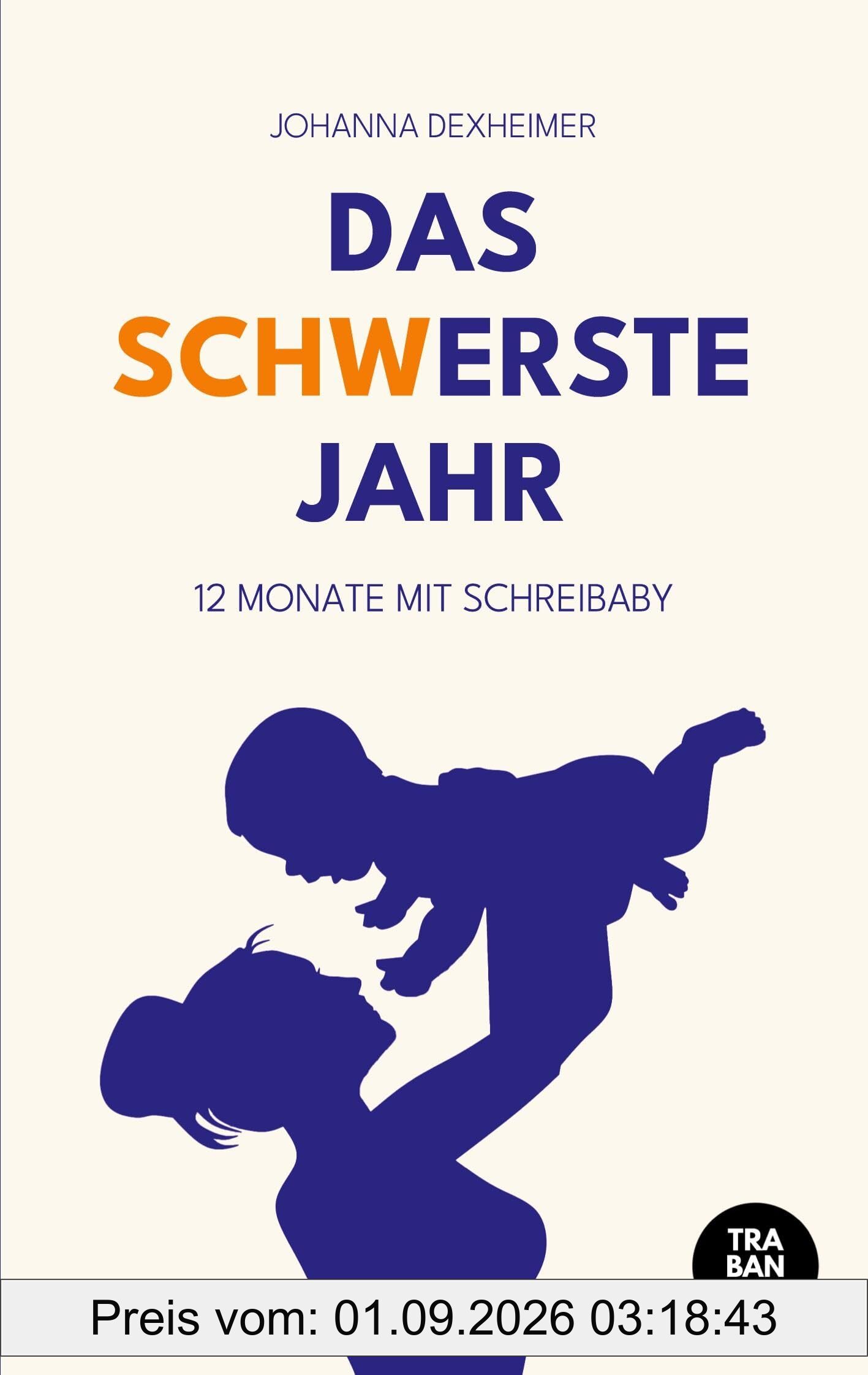 Das schwerste Jahr: 12 Monate mit Schreibaby