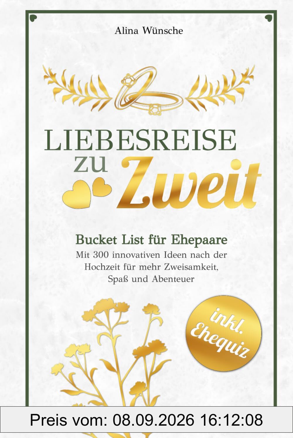 Liebesreise zu Zweit: Bucket List für Ehepaare mit 300 innovativen Ideen nach der Hochzeit für mehr Zweisamkeit, Spaß und Abenteuer (inkl. Ehe-Quiz)
