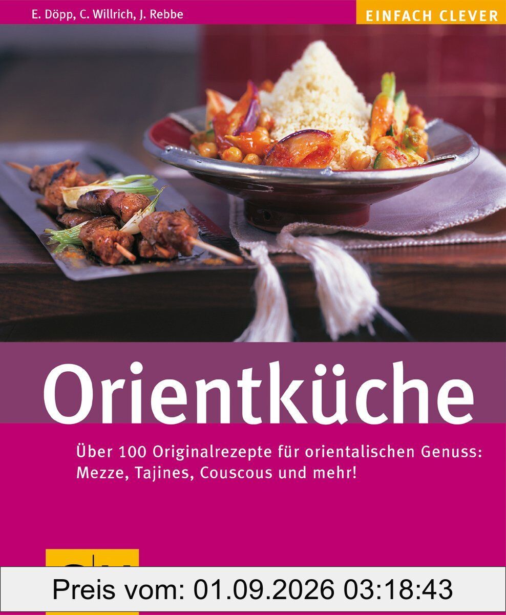 Orientküche: Über 100 Originalrezepte für orientalischen Genuss: Mezze, Tajines, Couscous und mehr! (Kochen international)