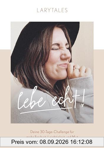 Lebe echt: Deine 30-Tage-Challenge für mehr Freiheit, Leichtigkeit und Mut