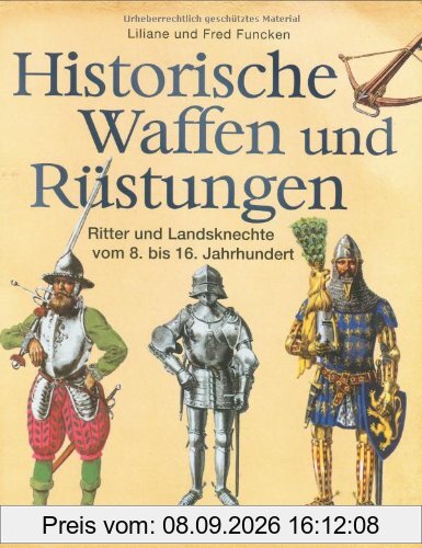 Historische Waffen und Rüstungen: Ritter und Landsknechte vom 8. bis 16. Jahrhundert