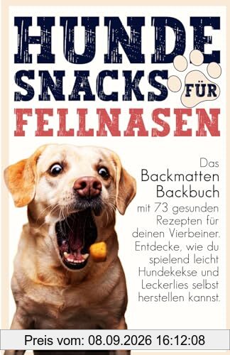 Hundesnacks für Fellnasen: Das Backmatten Backbuch mit 73 gesunden Rezepten für deinen Vierbeiner. Entdecke, wie du spielend leicht Hundekekse und Leckerlies selbst herstellen kannst