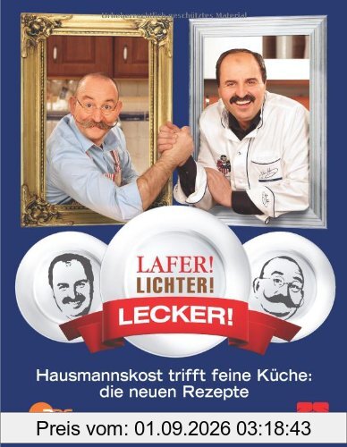 Lafer! Lichter! Lecker! - Hausmannskost trifft feine Küche: Die neuen Rezepte: Über 200 neue Rezepte