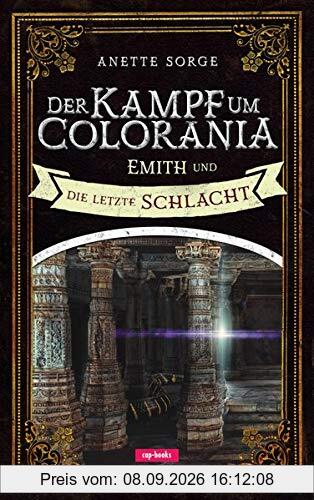 Der Kampf um Colorania (Band 7): Emith und die letzte Schlacht