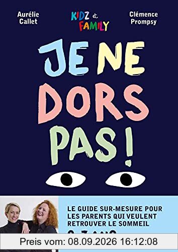 Je ne dors pas ! : le guide sur-mesure pour les parents qui veulent retrouver le sommeil : 0-7 ans