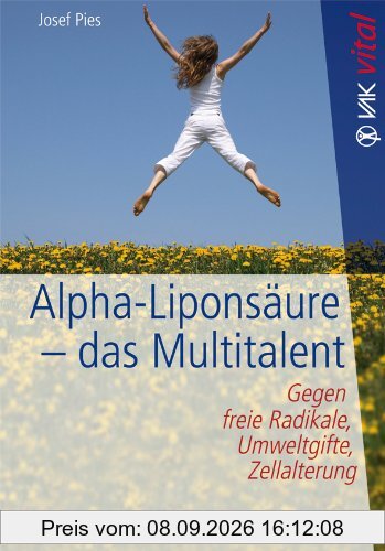 Alpha-Liponsäure - das Multitalent: Gegen freie Radikale, Umweltgifte, Zellalterung
