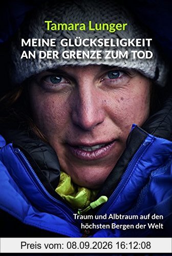 Meine Glückseligkeit an der Grenze zum Tod: Traum und Albtraum auf den höchsten Bergen der Welt