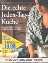 Die echte Jeden-Tag-Küche : das neue Kochvergnügen für Alltag, Feste und Gäste