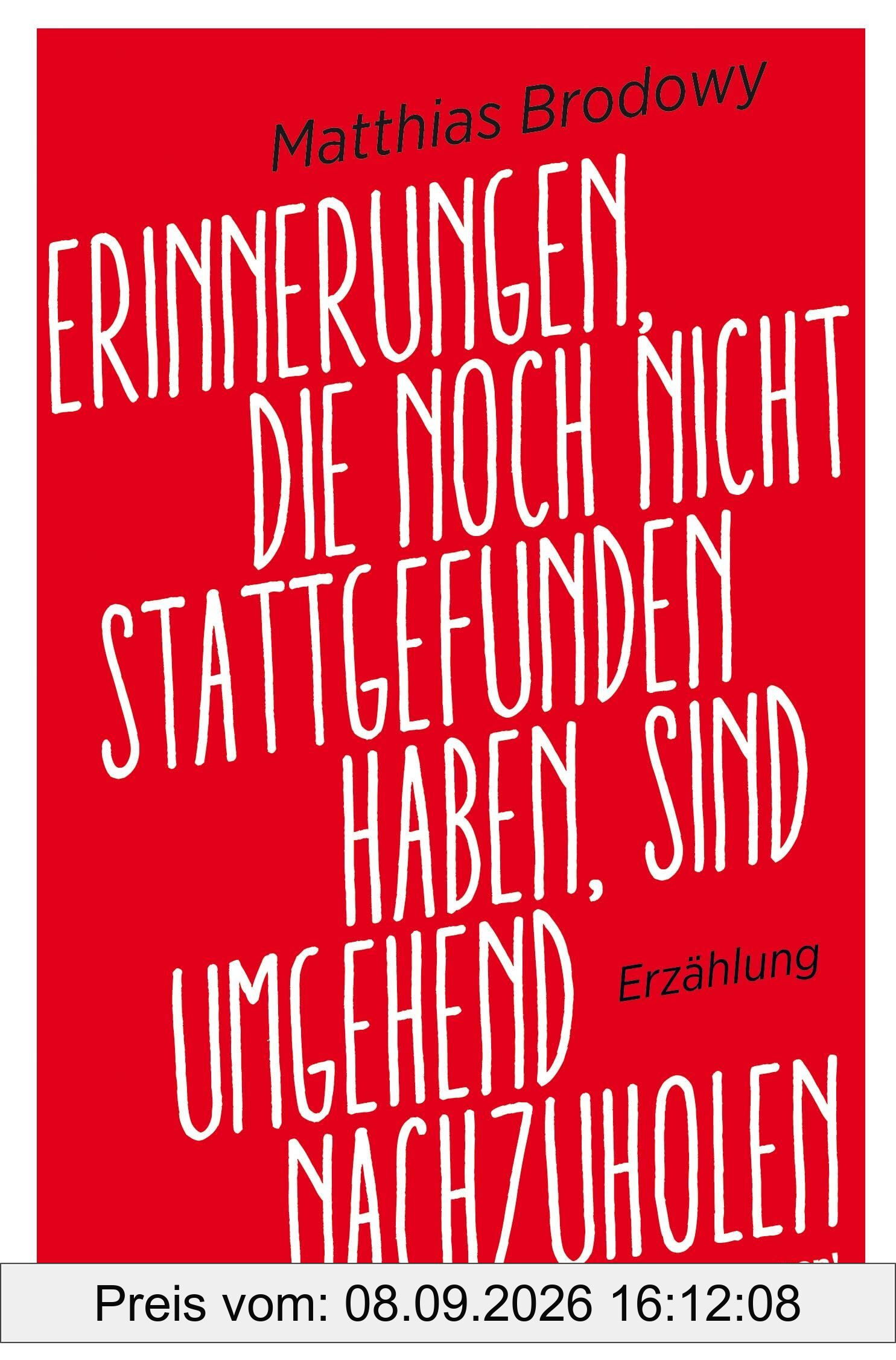 Erinnerungen, die noch nicht stattgefunden haben, sind umgehend nachzuholen: Eine satirische Erzählung