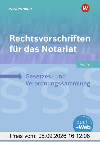 Rechtsvorschriften für das Notariat: Gesetzes- und Verordnungssammlung für Ausbildung, Schule und Büro Schülerband