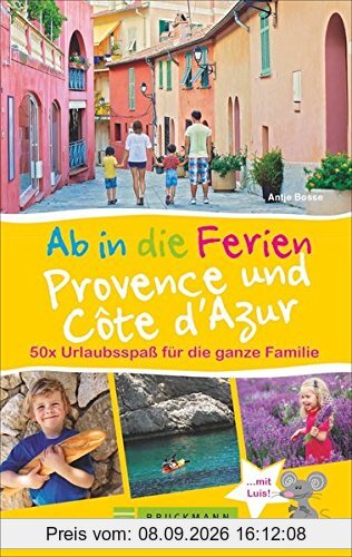 Familienreiseführer: Ab in die Ferien Provence und Cote d’Azur. Tipps für Erlebnisurlaub in Frankreich mit Kindern. Ferien in der Provence und an der Cote d’Azur für die ganze Familie.