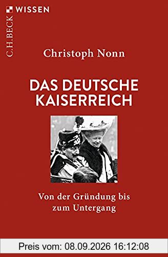 Das deutsche Kaiserreich: Von der Gründung bis zum Untergang (Beck'sche Reihe)