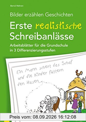 Bilder erzählen Geschichten - Erste realistische Schreibanlässe: Arbeitsblätter für die Grundschule in 3 Differenzierungsstufen