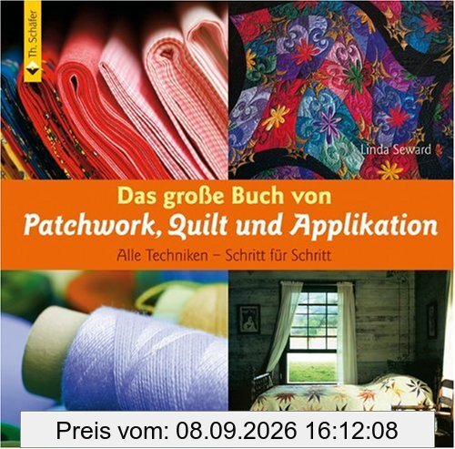 Das große Buch von Patchwork, Quilt und Applikation: Alle Techniken - Schritt für Schritt