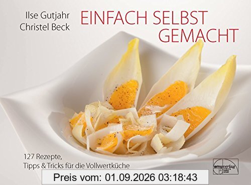 Einfach selbst gemacht: 127 Rezepte, Tipps & Tricks für die Vollwertküche