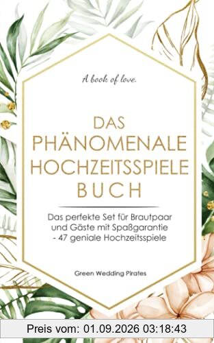 Das phänomenale Hochzeitsspiele Buch: Das perfekte Set für Brautpaar und Gäste mit Spaßgarantie - 47 geniale Hochzeitsspiele