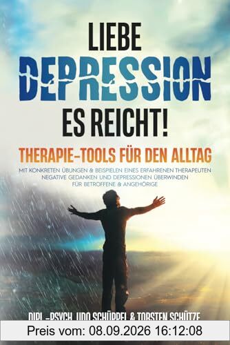 LIEBE DEPRESSION – ES REICHT! Therapie-Tools für den Alltag: Mit konkreten Übungen & Beispielen eines erfahrenen Therapeuten negative Gedanken und ... überwinden I für Betroffene & Angehörige