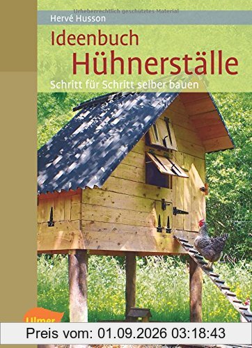 Ideenbuch Hühnerställe: Schritt für Schritt selber bauen