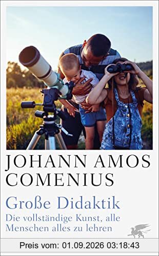 Große Didaktik: Die vollständige Kunst, alle Menschen alles zu lehren