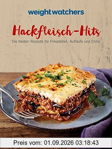 Weight Watchers - Hackfleisch-Hits: Die besten Rezepte für Frikadellen, Aufläufe und Chilis