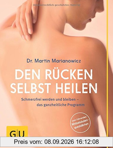 Den Rücken selbst heilen: Schmerzfrei werden und bleiben - das ganzheitliche Programm