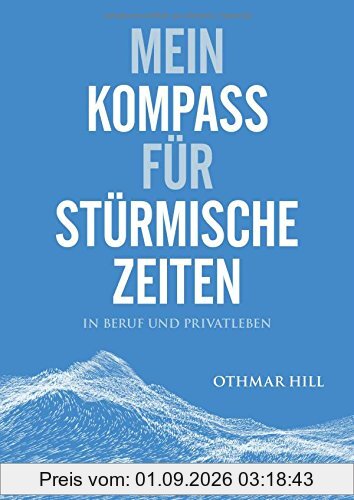 Mein Kompass für stürmische Zeiten: Für Beruf und Privatleben