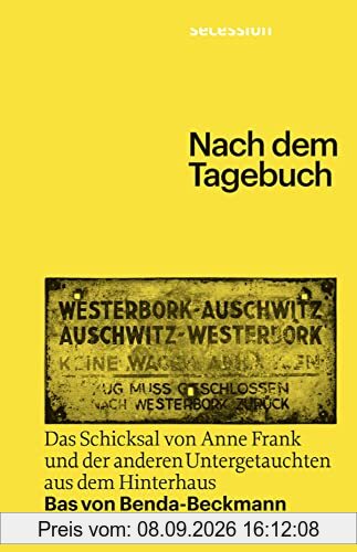 Nach dem Tagebuch: Das Schicksal von Anne Frank und der anderen Untergetauchten aus dem Hinterhaus: Das Schicksal von Anne Frank und den anderen Untergetauchten aus dem Hinterhaus