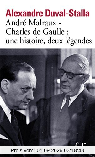 André Malraux, Charles de Gaulle, une histoire, deux légendes : biographie croisée