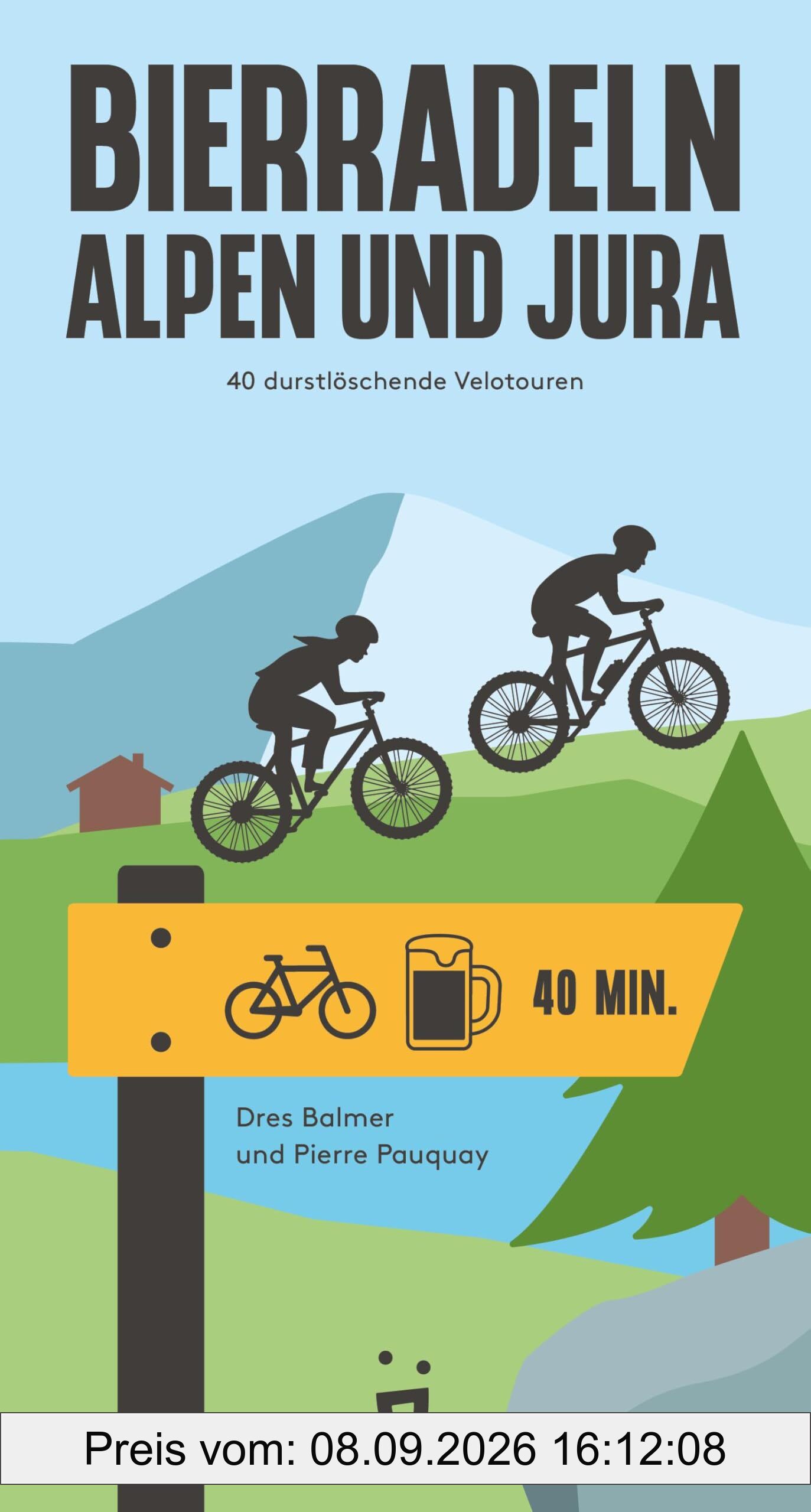 Bierradeln Alpen und Jura: 40 durstlöschende Velotouren (Bierwandern)