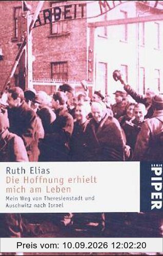 Die Hoffnung erhielt mich am Leben: Mein Weg von Theresienstadt und Auschwitz nach Israel