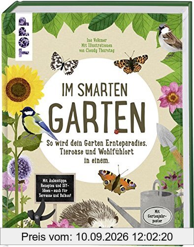 Im smarten Garten. So wird dein Garten Ernteparadies, Tieroase und Wohlfühlort in einem: Mit Anbautipps, Rezepten und DIY-Ideen - auch für Terrasse und Balkon. Extra: Tolles Poster zum Herausnehmen