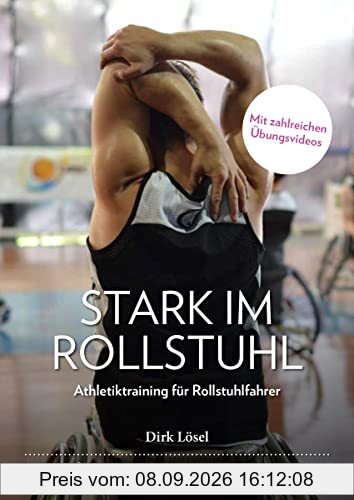 Stark im Rollstuhl: Athletiktraining für Rollstuhlfahrer. Funktionelles Training: Performance-Tests, Mobilisation, Kraft, Schnelligkeit, Agilität und Regeneration.